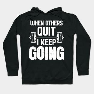 When Others Quit I Keep Going - For Gym Hoodie